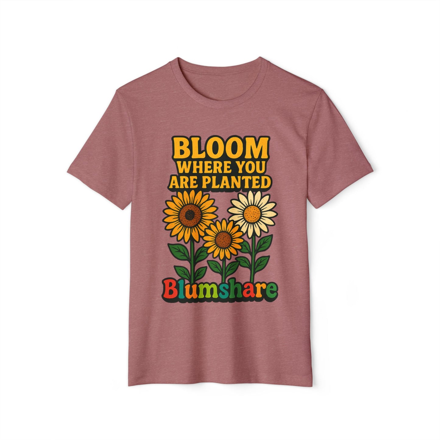 Bloom Where You're Planted | Unisex | Eco-Friendly