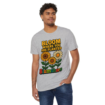 Bloom Where You're Planted | Unisex | Eco-Friendly