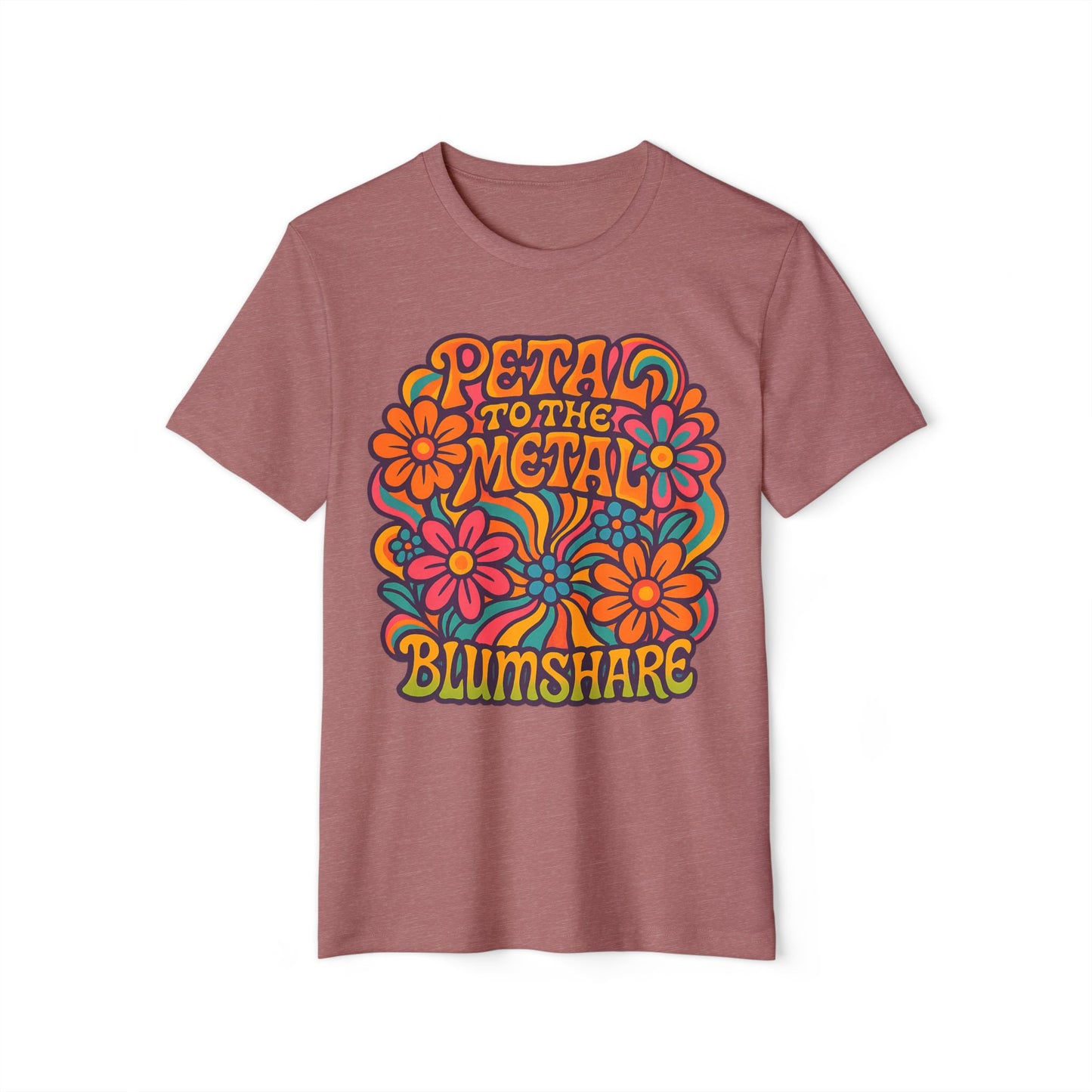 Petal to the Metal | Unisex | Eco-Friendly