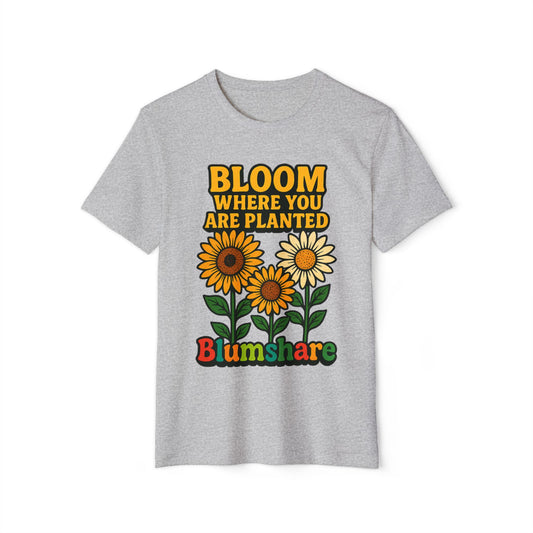 Bloom Where You're Planted | Unisex | Eco-Friendly