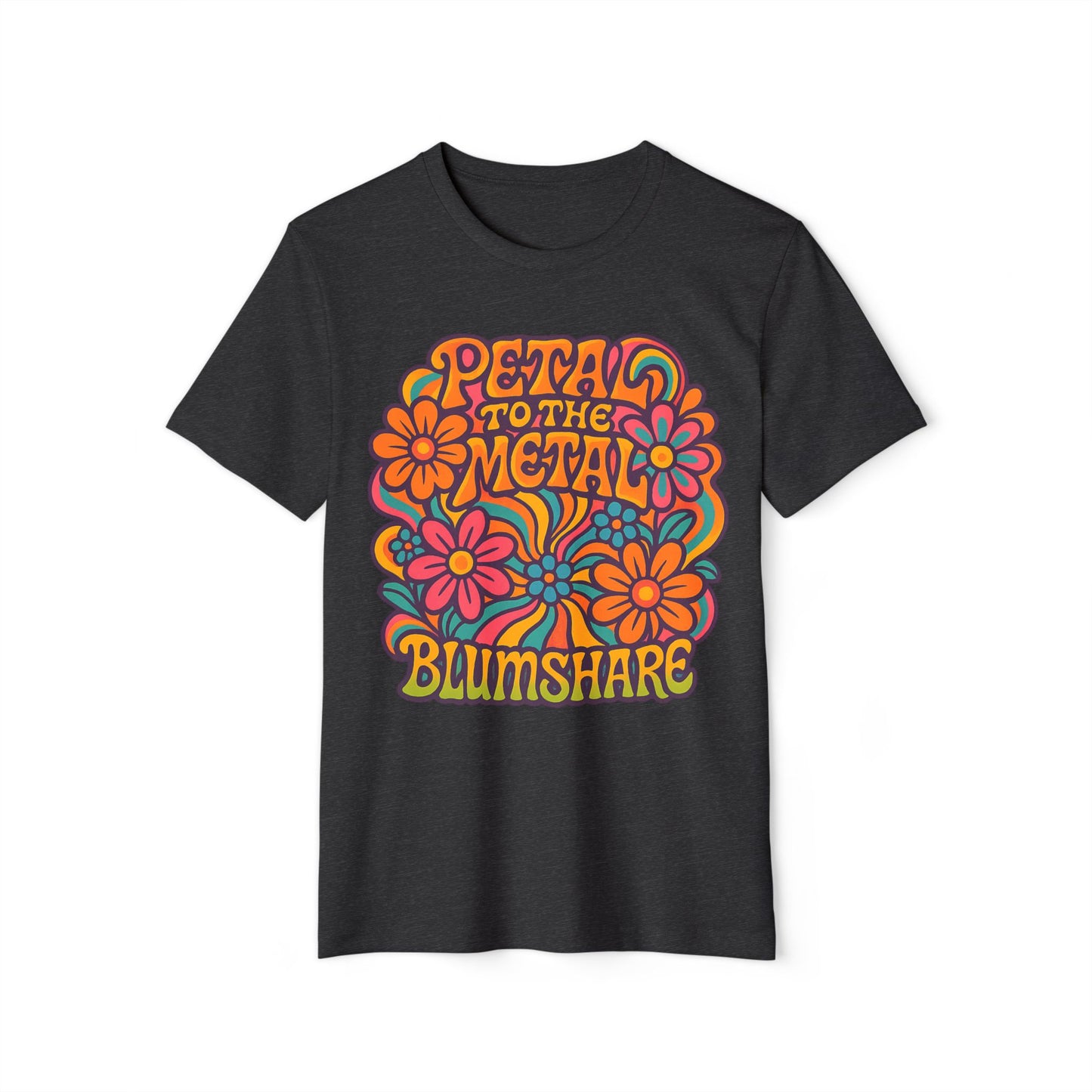 Petal to the Metal | Unisex | Eco-Friendly